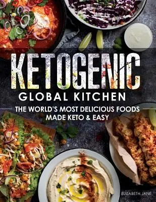 Ketogeniczna kuchnia globalna: Najsmaczniejsze potrawy na świecie wykonane z keto i łatwe - Ketogenic Global Kitchen: The World's Most Delicious Foods Made Keto & Easy