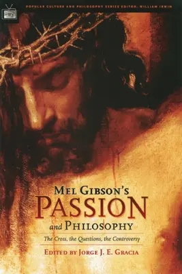 Pasja i filozofia Mela Gibsona: Krzyż, pytania, kontrowersje - Mel Gibson's Passion and Philosophy: The Cross, the Questions, the Controverssy