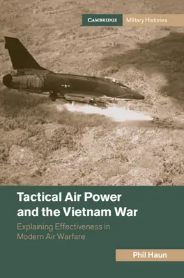 Taktyczne siły powietrzne i wojna w Wietnamie: wyjaśnienie skuteczności współczesnych działań powietrznych - Tactical Air Power and the Vietnam War: Explaining Effectiveness in Modern Air Warfare