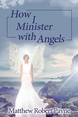 Jak posługuję z aniołami: Seria książek o aniołach - How I Minister with Angels: Angels Books series