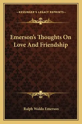 Myśli Emersona o miłości i przyjaźni - Emerson's Thoughts On Love And Friendship