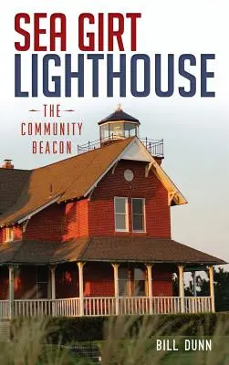 Latarnia morska Sea Girt: Latarnia morska - Sea Girt Lighthouse: The Community Beacon
