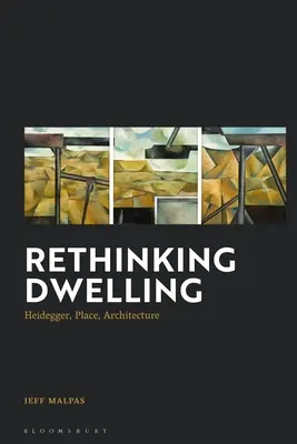 Rethinking Dwelling: Heidegger, miejsce, architektura - Rethinking Dwelling: Heidegger, Place, Architecture