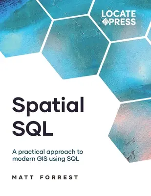 Przestrzenny SQL: Praktyczne podejście do nowoczesnego GIS z wykorzystaniem SQL - Spatial SQL: A Practical Approach to Modern GIS Using SQL