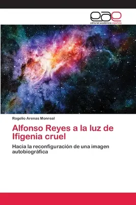 Alfonso Reyes a la luz de Ifigenia cruel