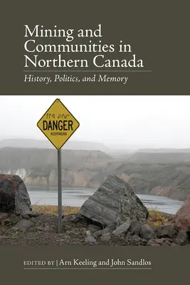 Górnictwo i społeczności w północnej Kanadzie: Historia, polityka i pamięć - Mining and Communities in Northern Canada: History, Politics, and Memory