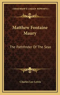 Matthew Fontaine Maury: Odkrywca mórz - Matthew Fontaine Maury: The Pathfinder Of The Seas