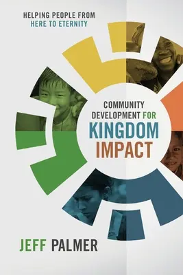 Rozwój społeczności dla wpływu Królestwa: Pomaganie ludziom stąd do wieczności - Community Development for Kingdom Impact: Helping People from Here to Eternity