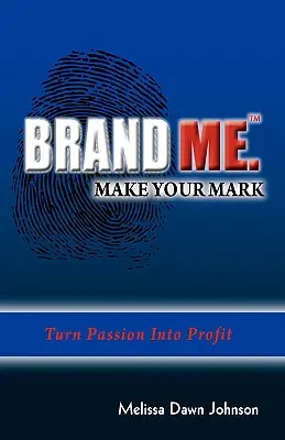 Brand Me. Make Your Mark: Przekształć pasję w zysk - Brand Me. Make Your Mark: Turn Passion Into Profit