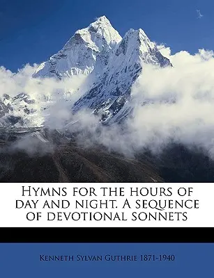 Hymny na godziny dnia i nocy. Sekwencja sonetów dewocyjnych - Hymns for the Hours of Day and Night. a Sequence of Devotional Sonnets