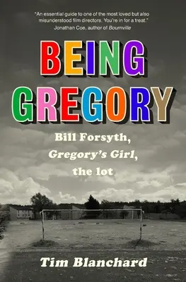 Być Gregorym: Bill Forsyth, Dziewczyna Gregory'ego, loteria - Being Gregory: Bill Forsyth, Gregory's Girl, the lot