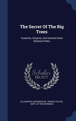 Tajemnica wielkich drzew: Parki Narodowe Yosemite, Sekwoi i General Grant - The Secret Of The Big Trees: Yosemite, Sequoia, And General Grant National Parks