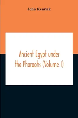 Starożytny Egipt pod rządami faraonów (tom I) - Ancient Egypt Under The Pharaohs (Volume I)