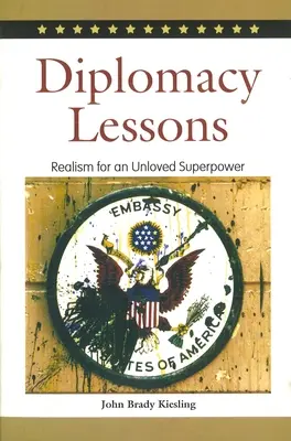 Lekcje dyplomacji: Realizm dla niekochanego supermocarstwa - Diplomacy Lessons: Realism for an Unloved Superpower