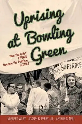 Powstanie w Bowling Green: Jak ciche lata pięćdziesiąte stały się politycznymi latami sześćdziesiątymi - Uprising at Bowling Green: How the Quiet Fifties Became the Political Sixties