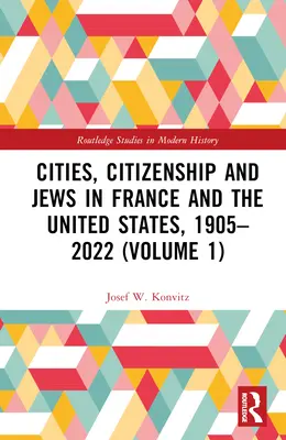 Miasta, obywatelstwo i Żydzi we Francji i Stanach Zjednoczonych, 1905-2022 (tom 1) - Cities, Citizenship and Jews in France and the United States, 1905-2022 (Volume 1)