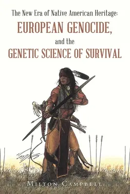 Nowa era dziedzictwa rdzennych Amerykanów: Europejskie ludobójstwo i genetyczna nauka o przetrwaniu - The New Era of Native American Heritage: European Genocide, and the Genetic Science of Survival