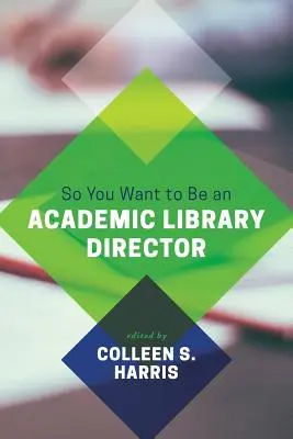 Chcesz zostać dyrektorem biblioteki akademickiej? - So You Want to Be an Academic Library Director