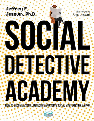 Akademia detektywa społecznego: Jak zostać detektywem społecznym i rozwiązywać zagadki społeczne jak profesjonalista - Social Detective Academy: How to Become a Social Detective and Solve Social Mysteries Like a Pro
