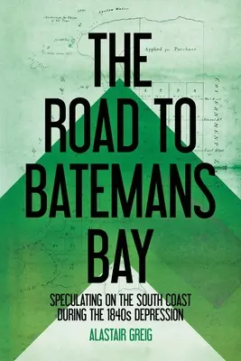 Droga do Batemans Bay: Spekulacje na południowym wybrzeżu podczas kryzysu w latach 40. XIX wieku - The Road to Batemans Bay: Speculating on the South Coast During the 1840s Depression