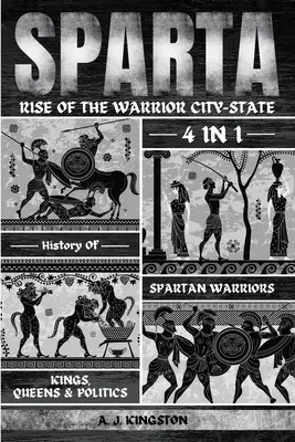 Sparta: Historia spartańskich wojowników, królów, królowych i polityki 4 w 1 - Sparta: 4-In-1 History Of Spartan Warriors, Kings, Queens & Politics