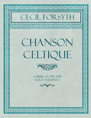 Chanson Celtique - partytura na altówkę i fortepian - Chanson Celtique - A Music Score for Viola and Piano