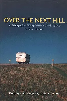Over the Next Hill: Etnografia starszych kamperów w Ameryce Północnej, wydanie drugie - Over the Next Hill: An Ethnography of RVing Seniors in North America, Second Edition