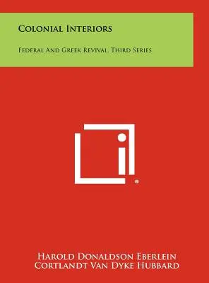 Wnętrza kolonialne: Federalne i greckie odrodzenie, seria trzecia - Colonial Interiors: Federal And Greek Revival, Third Series