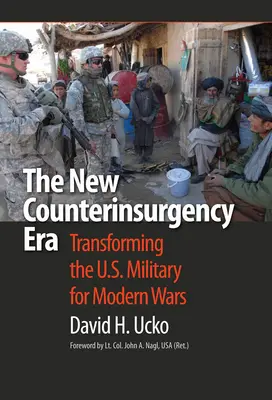 Nowa era przeciwdziałania rebelii: Transformacja amerykańskiej armii na potrzeby współczesnych wojen - The New Counterinsurgency Era: Transforming the U.S. Military for Modern Wars