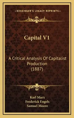 Capital V1: Krytyczna analiza produkcji kapitalistycznej (1887) - Capital V1: A Critical Analysis Of Capitalist Production (1887)