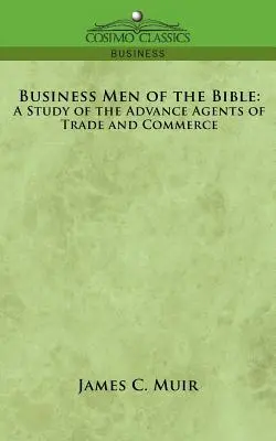 Biblijni biznesmeni: Studium zaawansowanych agentów handlu i handlu - Business Men of the Bible: A Study of the Advance Agents of Trade and Commerce