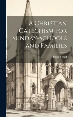 Chrześcijański katechizm dla szkółek niedzielnych i rodzin - A Christian Catechism for Sunday-Schools and Families