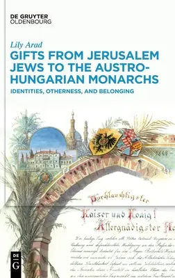 Prezenty od jerozolimskich Żydów dla austro-węgierskich monarchów: tożsamość, inność i przynależność - Gifts from Jerusalem Jews to the Austro-Hungarian Monarchs: Identities, Otherness, and Belonging