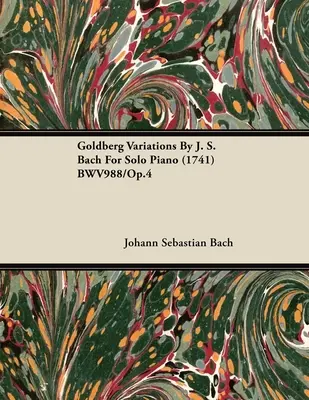 Wariacje Goldbergowskie J.S. Bacha na fortepian solo (1741) BWV988/Op.4 - Goldberg Variations By J. S. Bach For Solo Piano (1741) BWV988/Op.4