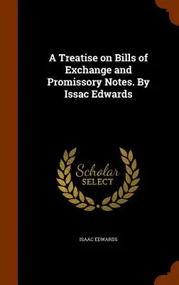 Traktat o wekslach i wekslach własnych. Autor: Issac Edwards - A Treatise on Bills of Exchange and Promissory Notes. By Issac Edwards