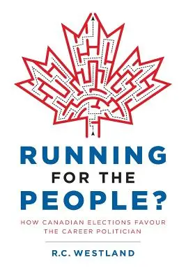 Jak kanadyjskie wybory sprzyjają karierze polityka? - Running for the People?: How Canadian Elections Favour the Career Politician