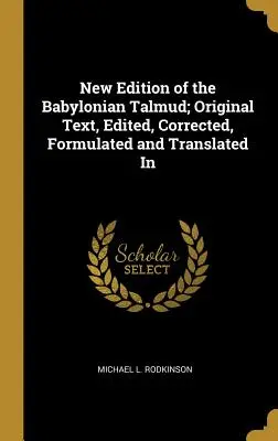 Nowe wydanie Talmudu Babilońskiego; tekst oryginalny, zredagowany, poprawiony, sformułowany i przetłumaczony w - New Edition of the Babylonian Talmud; Original Text, Edited, Corrected, Formulated and Translated In
