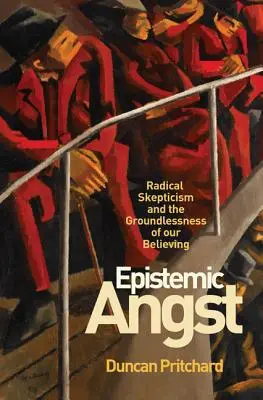 Epistemiczny gniew: Radykalny sceptycyzm i bezpodstawność naszej wiary - Epistemic Angst: Radical Skepticism and the Groundlessness of Our Believing