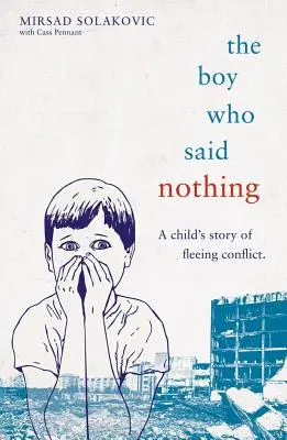 Chłopiec, który nic nie powiedział - historia dziecka uciekającego przed konfliktem - The Boy Who Said Nothing - A Child's Story of Fleeing Conflict