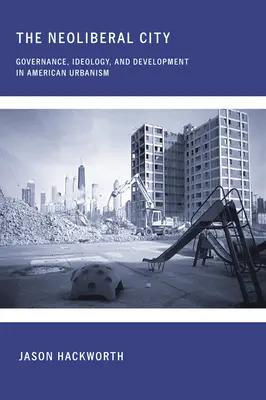 Neoliberalne miasto: Zarządzanie, ideologia i rozwój w amerykańskiej urbanistyce - The Neoliberal City: Governance, Ideology, and Development in American Urbanism