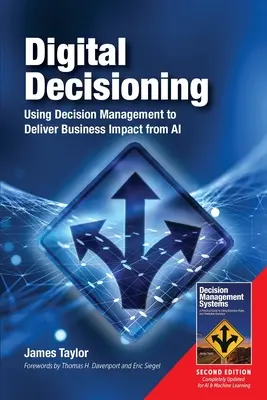 Cyfrowe podejmowanie decyzji: Korzystanie z zarządzania decyzjami w celu zapewnienia wpływu sztucznej inteligencji na biznes - Digital Decisioning: Using Decision Management to Deliver Business Impact from AI