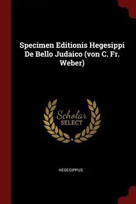 Specimen Editionis Hegesippi De Bello Judaico (von C. Fr. Weber)