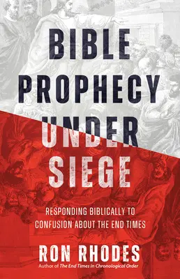 Proroctwa biblijne w stanie oblężenia: Biblijna odpowiedź na zamieszanie związane z czasami ostatecznymi - Bible Prophecy Under Siege: Responding Biblically to Confusion about the End Times