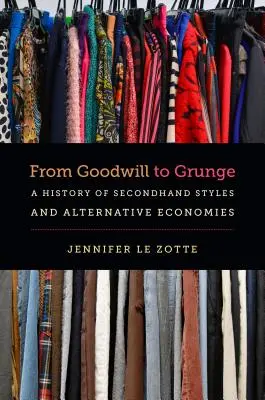 Od Goodwill do Grunge: Historia stylów z drugiej ręki i alternatywnych gospodarek - From Goodwill to Grunge: A History of Secondhand Styles and Alternative Economies