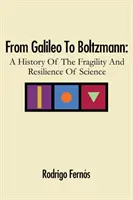 Od Galileusza do Boltzmanna: historia kruchości i odporności nauki - From Galileo To Boltzmann: A History Of The Fragility And Resilience Of Science