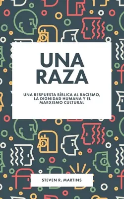 Una raza: Una respuesta bblica al racismo, la dignidad humana y el marxismo cultural / Una respuesta bblica al racismo, la dignidad humana y el marxismo cultural - Una raza: Una respuesta bblica al racismo, la dignidad humana y el marxismo cultural