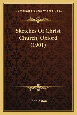 Szkice kościoła Chrystusa w Oksfordzie (1901) - Sketches Of Christ Church, Oxford (1901)