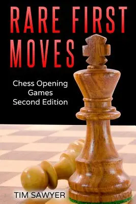 Rare First Moves: Otwarcia szachowe - wydanie drugie - Rare First Moves: Chess Opening Games - Second Edition