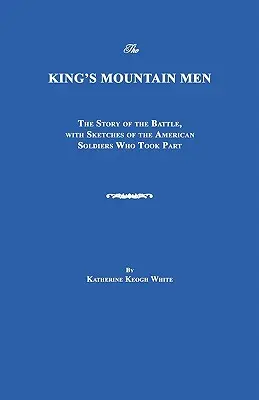 Górale króla: Historia bitwy ze szkicami amerykańskich żołnierzy, którzy wzięli w niej udział - The King's Mountain Men: The Story of the Battle, with Sketches of the American Soldiers Who Took Part