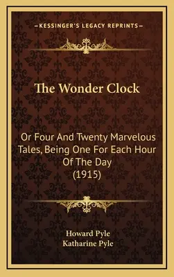Cudowny zegar: Or Four And Twenty Marvelous Tales, Being One For Each Hour Of The Day (1915) - The Wonder Clock: Or Four And Twenty Marvelous Tales, Being One For Each Hour Of The Day (1915)